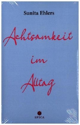 Achtsamkeit im Alltag Spica Verlags- & Vertriebs GmbH