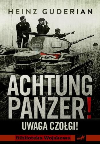 Achtung Panzer! Uwaga czołgi! Guderian Heinz
