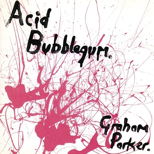 Acid Bubblegum Graham Parker