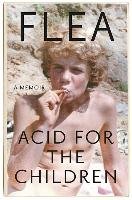 Acid for the Children: A Memoir Flea
