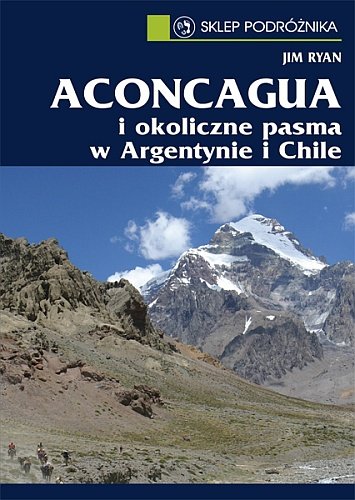 Aconcagua i okoliczne pasma w Argentynie i Chile Ryan Jim