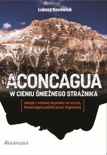 Aconcagua. W cieniu Śnieżnego Strażnika Kocewiak Łukasz