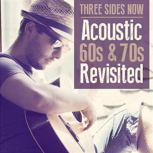 Acoustic 60's & 70's Revisited Three Sides Now