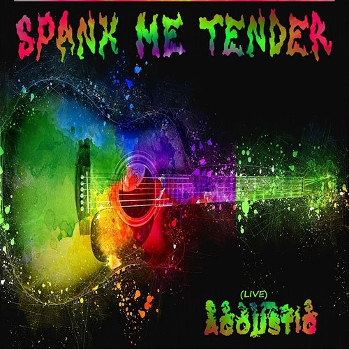 Acoustic Spank Me Tender