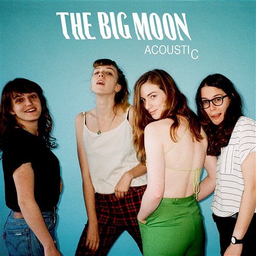 Acoustic - EP The Big Moon