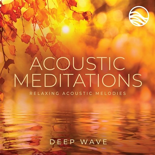 Acoustic Meditations: Relaxing Acoustic Melodies Deep Wave