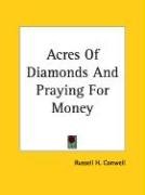 Acres of Diamonds and Praying for Money Conwell Russell H., Conwell Russell Herman