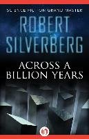 Across a Billion Years Silverberg Robert, Robert Silverberg