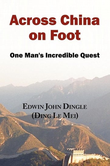 Across China on Foot - One Man's Incredible Quest Dingle Edwin John