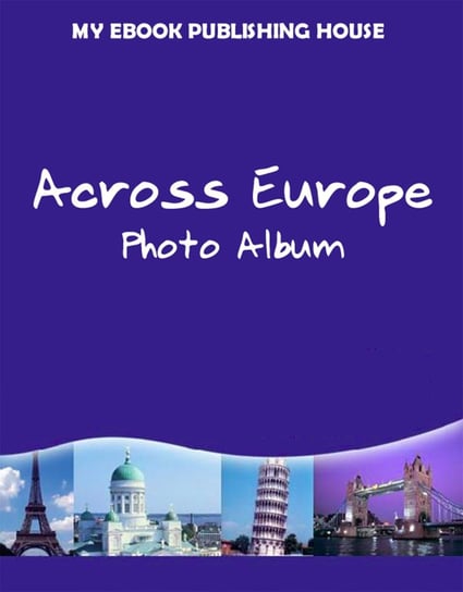 Across Europe. Photo Album Opracowanie zbiorowe