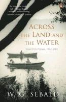 Across the Land and the Water Sebald W. G.