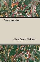 Across the Line Terhune Albert Payson