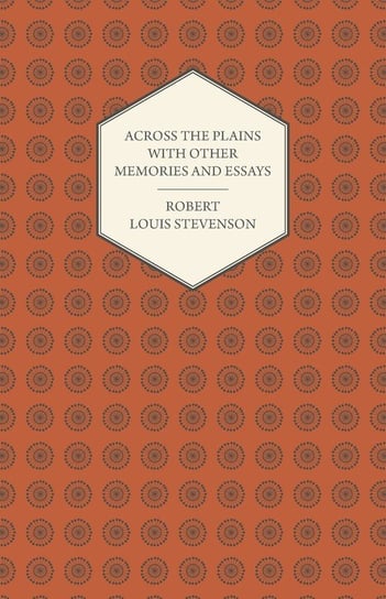 Across the Plains with Other Memories and Essays Stevenson Robert Louis
