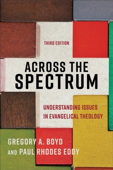 Across the Spectrum - Understanding Issues in Evangelical Theology Gregory A. Boyd