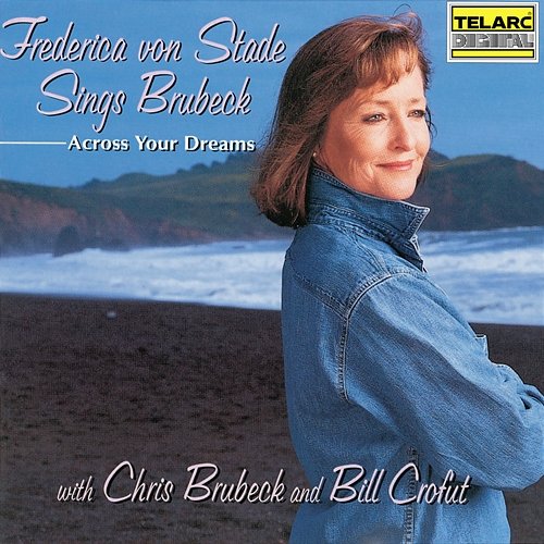 Across Your Dreams: Frederica von Stade Sings Brubeck Frederica von Stade, Chris Brubeck, Bill Crofut