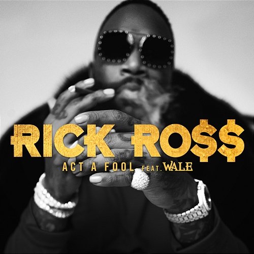 Act a Fool Rick Ross feat. Wale