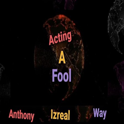 Act a Fool Anthony izreal way