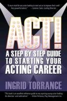 ACT! a Step by Step Guide to Starting Your Acting Career - Torrance