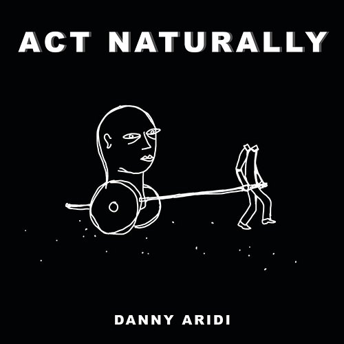 Act Naturally Danny Aridi