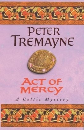 Act of Mercy (Sister Fidelma Mysteries Book 8) Tremayne Peter