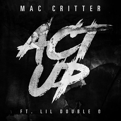 Act Up Mac Critter feat. Lil Double 0
