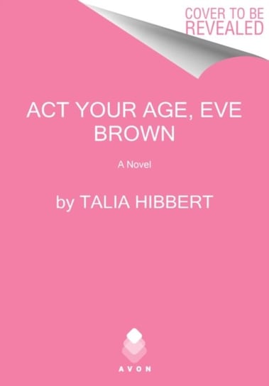 Act Your Age, Eve Brown. A Novel Talia Hibbert