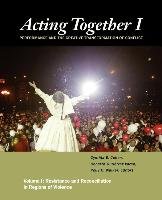Acting Together I: Performance and the Creative Transformation of Conflict: Resistance and Reconciliation in Regions of Violence New Village Pr