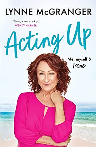 Acting Up: Me, Myself & Irene - Star of hit television series Home and Away Lynne McGranger