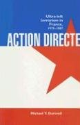 Action Directe: Ultra-Left Terrorism in France, 1979-1987 Dartnell Michael Y.