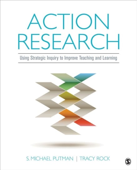 Action Research: Using Strategic Inquiry to Improve Teaching and Learning Putman Michael S., Rock Tracy C.
