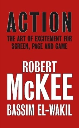 Action: The Art of Excitement for Screen, Page and Game McKee Robert