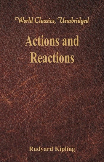 Actions and Reactions (World Classics, Unabridged) Kipling Rudyard
