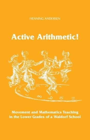 Active Arithmetic!: Movement and Mathematics Teaching in the Lower Grades of a Waldorf School Henning Anderson