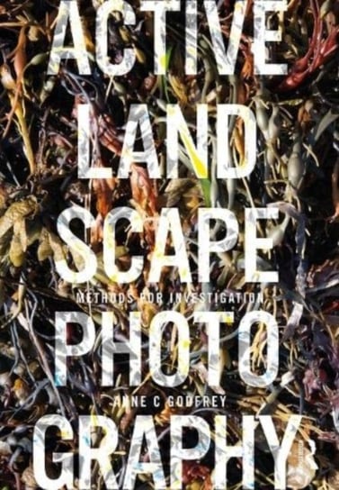 Active Landscape Photography: Methods for Investigation Opracowanie zbiorowe