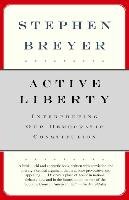 Active Liberty: Interpreting Our Democratic Constitution Breyer Stephen