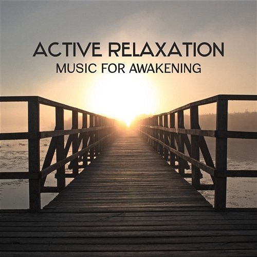 Active Relaxation Music for Awakening – Music for Morning Exercises and Yoga Routine, Best Spiritual Start of the Day, Recharging Mind Battery Hatha Yoga Music Zone