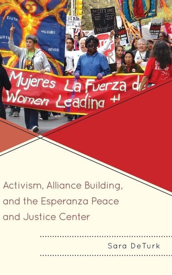 Activism, Alliance Building, and the Esperanza Peace and Justice Center Deturk Sara
