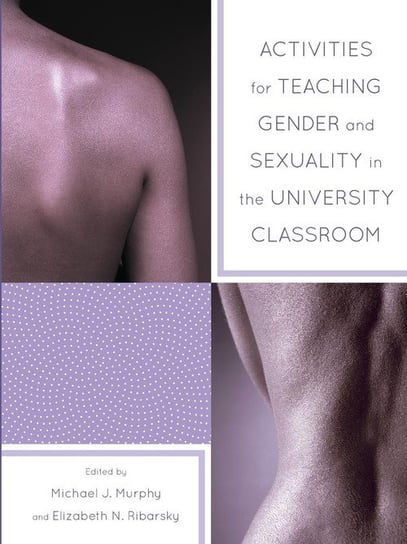 Activities for Teaching Gender and Sexuality in the University Classroom Murphy Michael
