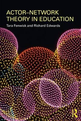 Actor-Network Theory in Education Fenwick Tara, Edwards Richard