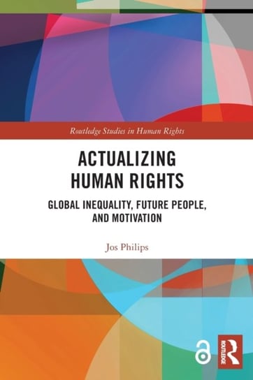 Actualizing Human Rights: Global Inequality, Future People, and Motivation Opracowanie zbiorowe