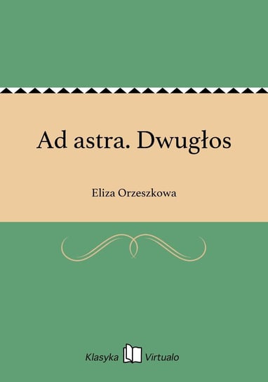Ad astra. Dwugłos Orzeszkowa Eliza