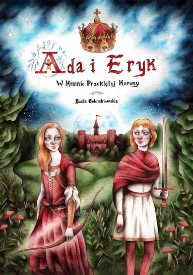 Ada i Eryk w Krainie Przeklętej Korony Gołembiowska Beata