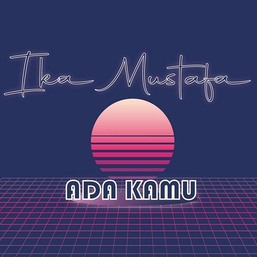 Ada Kamu Ika Mustafa