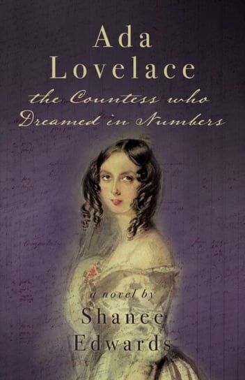 Ada Lovelace: the Countess who Dreamed in Numbers Shanee Edwards