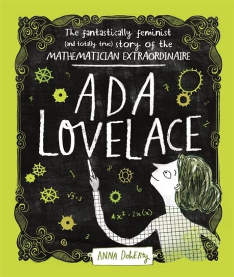 Ada Lovelace: The Fantastically Feminist (and Totally True) Story of the Mathematician Extraordinaire Anna Doherty