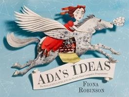 Ada's Ideas: The Story of Ada Lovelace, the World's First Compute Robinson Fiona