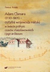 Adam Chmara (1720-1805) - ostatni wojewoda.. Uniwersytet Śląski