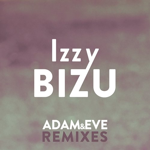 Adam & Eve (Remixes) Izzy Bizu