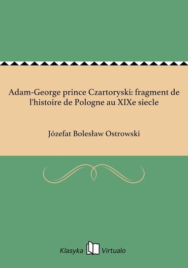 Adam-George prince Czartoryski: fragment de l'histoire de Pologne au XIXe siecle - ebook epub Ostrowski Józefat Bolesław