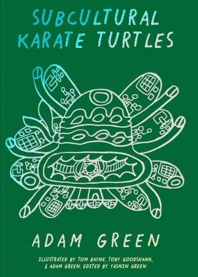 Adam Green: Subcultural Karate Turtles Opracowanie zbiorowe